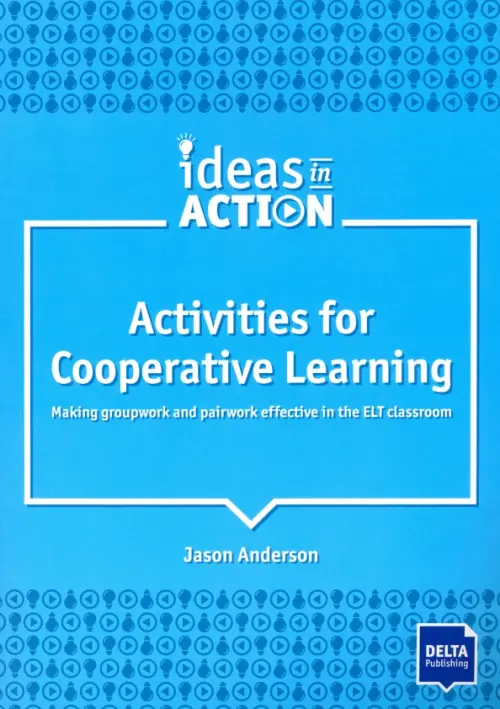Activities for Cooperative Learning. Making groupwork and pairwork effective in the ELT classroom
