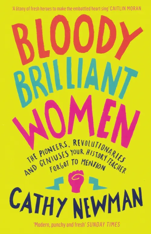 Bloody Brilliant Women. The Pioneers, Revolutionaries and Geniuses Your History Teacher Forgot, Жёлтый
Bloody Brilliant Women. The Pioneers, Revolutionaries and Geniuses Your History Teacher Forgot, Жёлтый