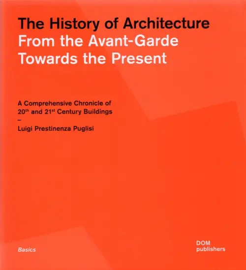 The History of Architecture. From the Avant-Garde Towards the Present. A Comprehensive Chronicle, Оранжевый
The History of Architecture. From the Avant-Garde Towards the Present. A Comprehensive Chronicle, Оранжевый