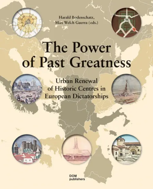 The Power of Past Greatness. Urban Renewal of Historic Centres in European City Centres, Жёлтый
The Power of Past Greatness. Urban Renewal of Historic Centres in European City Centres, Жёлтый