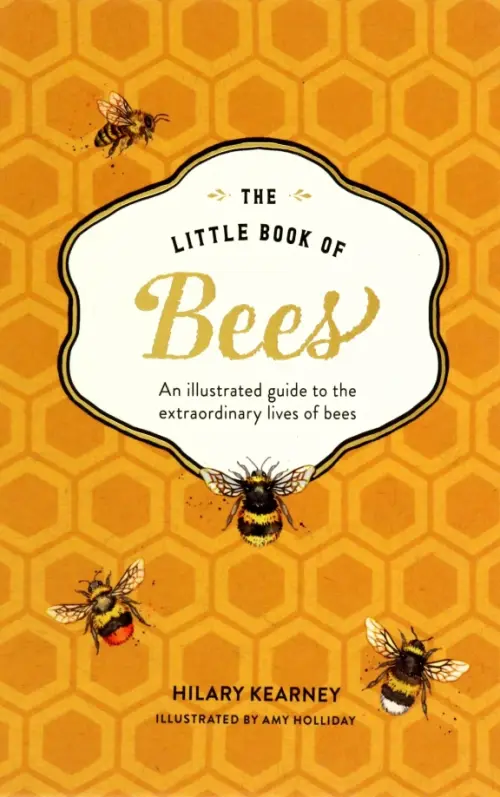 The Little Book of Bees. An Illustrated Guide to the Extraordinary Lives of Bees, Жёлтый
The Little Book of Bees. An Illustrated Guide to the Extraordinary Lives of Bees, Жёлтый