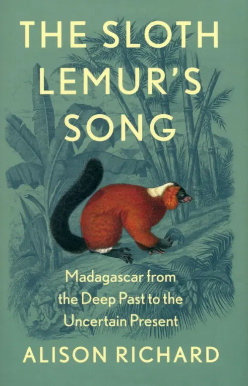 The Sloth Lemur's Song. Madagascar from the Deep Past to the Uncertain Present, Зелёный
The Sloth Lemur's Song. Madagascar from the Deep Past to the Uncertain Present, Зелёный