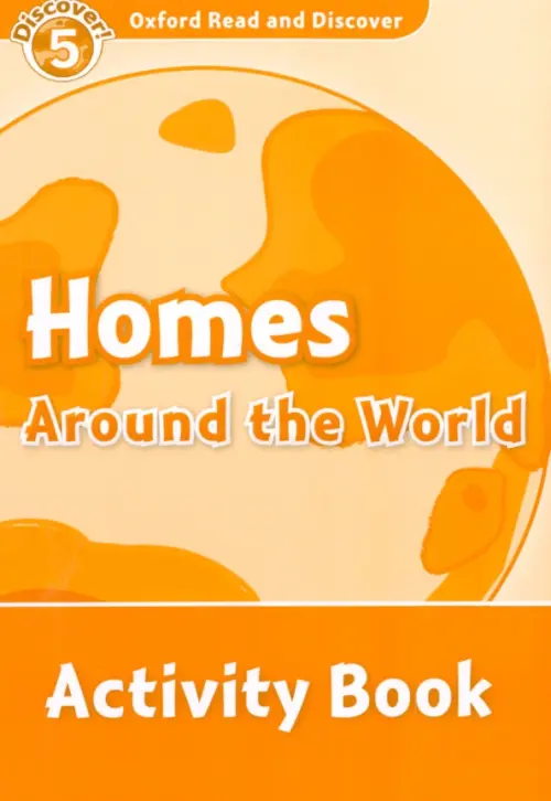 Oxford Read and Discover. Level 5. Homes Around the World. Activity Book, Оранжевый
Oxford Read and Discover. Level 5. Homes Around the World. Activity Book, Оранжевый