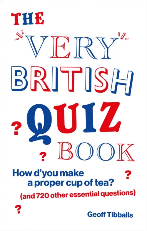 The Very British Quiz Book. How d’you make a proper cup of tea and 720 other essential questions, Белый
The Very British Quiz Book. How d’you make a proper cup of tea and 720 other essential questions, Белый