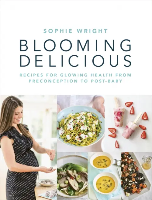 Blooming Delicious. Your Pregnancy Cookbook – from Conception to Birth and Beyond, Белый
Blooming Delicious. Your Pregnancy Cookbook – from Conception to Birth and Beyond, Белый
