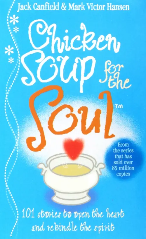 Chicken Soup For The Soul. 101 Stories to Open the Heart and Rekindle the Spirit, Голубой
Chicken Soup For The Soul. 101 Stories to Open the Heart and Rekindle the Spirit, Голубой