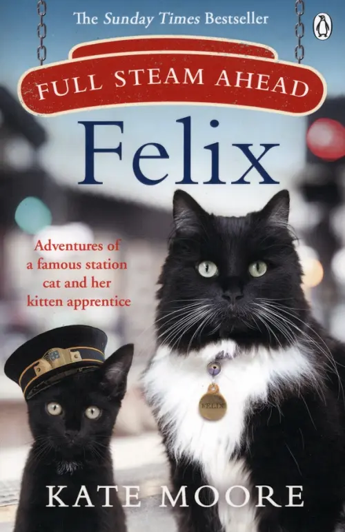 Full Steam Ahead, Felix. Adventures of a famous station cat and her kitten apprentice
Full Steam Ahead, Felix. Adventures of a famous station cat and her kitten apprentice
