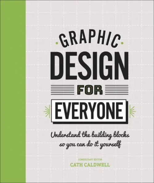 Graphic Design For Everyone. Understand the Building Blocks so You can Do It Yourself, Серый
Graphic Design For Everyone. Understand the Building Blocks so You can Do It Yourself, Серый
