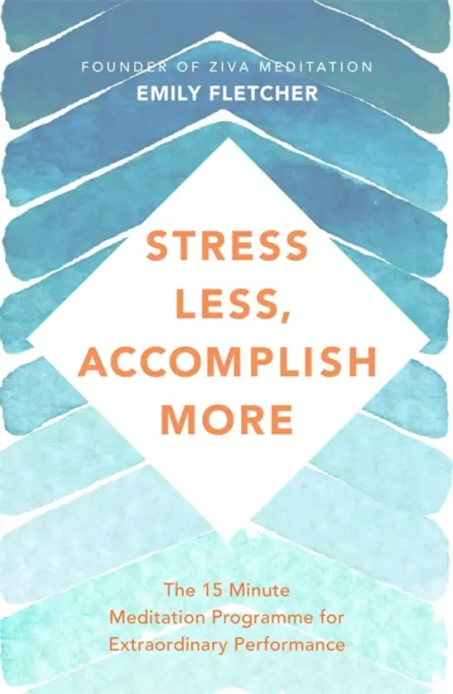 Stress Less, Accomplish More. The 15-Minute Meditation Programme for Extraordinary Performance, Голубой
Stress Less, Accomplish More. The 15-Minute Meditation Programme for Extraordinary Performance, Голубой