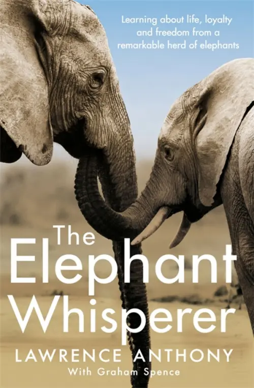 The Elephant Whisperer. Learning About Life, Loyalty and Freedom From a Remarkable Herd of Elephants
The Elephant Whisperer. Learning About Life, Loyalty and Freedom From a Remarkable Herd of Elephants