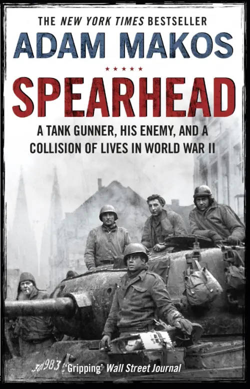 Spearhead. An American Tank Gunner, His Enemy and a Collision of Lives in World War II, Серый
Spearhead. An American Tank Gunner, His Enemy and a Collision of Lives in World War II, Серый