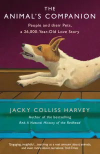 The Animal's Companion. People and their Pets, a 26,000-Year Love Story