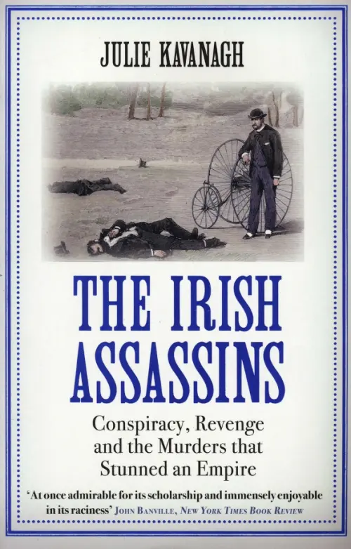 The Irish Assassins. Conspiracy, Revenge and the Murders that Stunned an Empire, Голубой
The Irish Assassins. Conspiracy, Revenge and the Murders that Stunned an Empire, Голубой