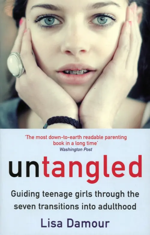Untangled. Guiding Teenage Girls Through the Seven Transitions into Adulthood
Untangled. Guiding Teenage Girls Through the Seven Transitions into Adulthood