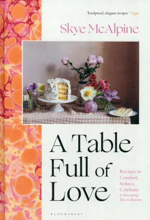 A Table Full of Love. Recipes to Comfort, Seduce, Celebrate & Everything Else in Between
A Table Full of Love. Recipes to Comfort, Seduce, Celebrate & Everything Else in Between