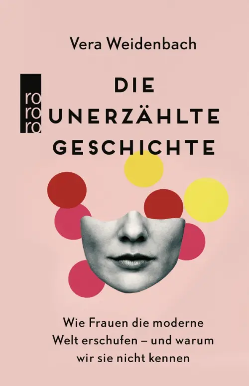 Die unerzählte Geschichte. Wie Frauen die moderne Welt erschufen – und warum wir sie nicht kennen
Die unerzählte Geschichte. Wie Frauen die moderne Welt erschufen – und warum wir sie nicht kennen