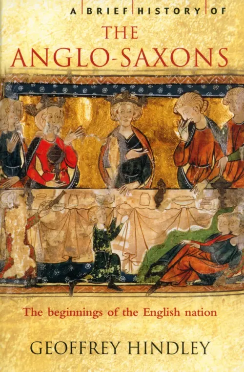 A Brief History of the Anglo-Saxons. Children of Beowulf, Warriors of God, Pioneers in Europe
A Brief History of the Anglo-Saxons. Children of Beowulf, Warriors of God, Pioneers in Europe