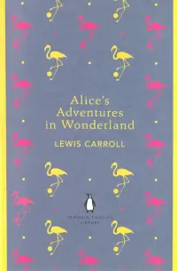 Alice's Adventures in Wonderland and Through the Looking Glass