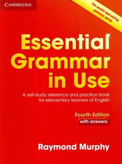 Essential Grammar in Use. A self-study reference and practice book for elementary learners of English with answers. Fourth Edition