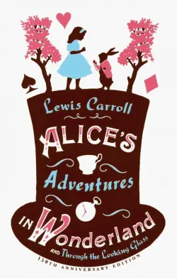 Alice's Adventures in Wonderland, and Through the Looking Glass