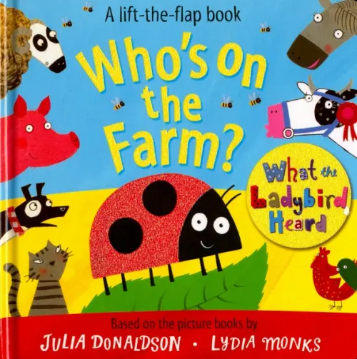 

Who's on the Farm A Lift the Flap Book. Board book