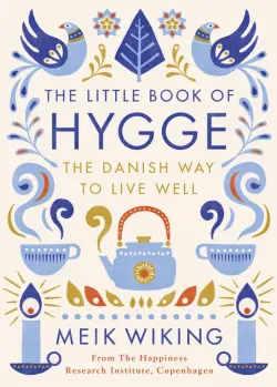 The Little Book of Hygge. The Danish Way to Live Well