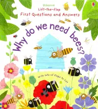 Why Do We Need Bees? Lift-the-Flap First Questions and Answers