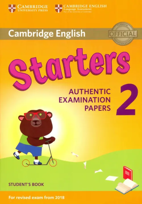 Cambridge English Young Learners 2 for Revised Exam from 2018. Starters Students Book. Authentic Examination Papers