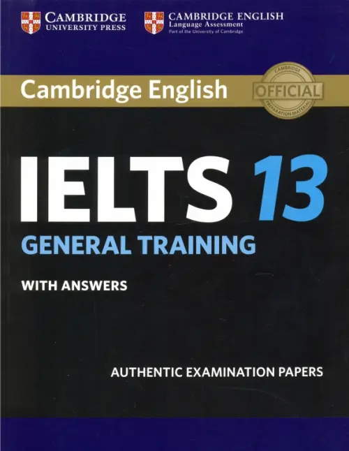 Cambridge IELTS 13. General Training Students Book with Answers. Authentic Examination Papers - 