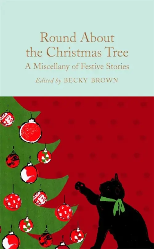 

Round About the Christmas Tree: A Miscellany of Festive Stories