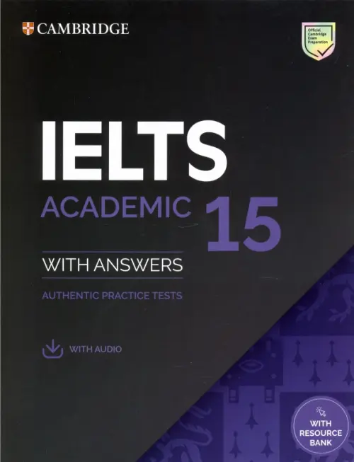 IELTS 15. Academic Students Book with Answers, with Audio, with Resource Bank. Authentic Practice Tests