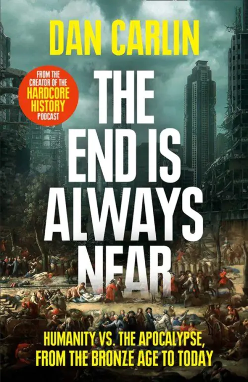 The End Is Always Near. Humanity vs the Apocalypse, from the Bronze Age to Today