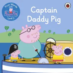 First Words with Peppa. Level 3. Captain Daddy Pig