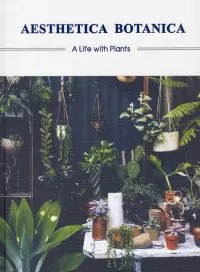 Aesthetica Botanica. A Life with Plants