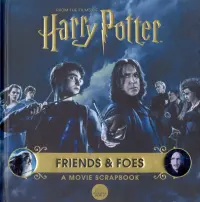 Harry Potter. Friends & Foes. A Movie Scrapbook