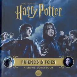 Harry Potter. Friends & Foes. A Movie Scrapbook