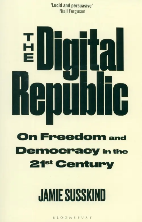 The Digital Republic. On Freedom and Democracy in the 21st Century - Susskind Jamie