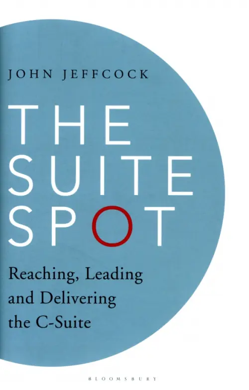 

The Suite Spot. Reaching, Leading and Delivering the C-Suite, Белый