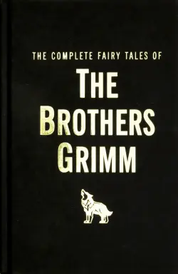 The Complete Fairy Tales of the Brothers Grimm