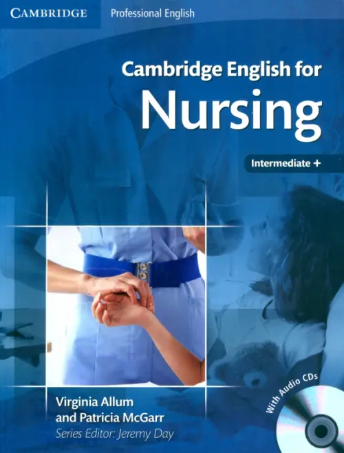 Cambridge English for Nursing. Intermediate Plus. Students Book with Audio CDs - Allum Virginia, McGarr Patricia