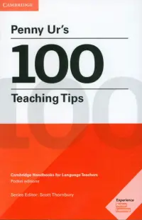 Penny Ur's 100 Teaching Tips. Cambridge Handbooks for Language Teachers