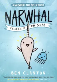 Narwhal. Unicorn of the Sea! (Narwhal and Jelly 1)