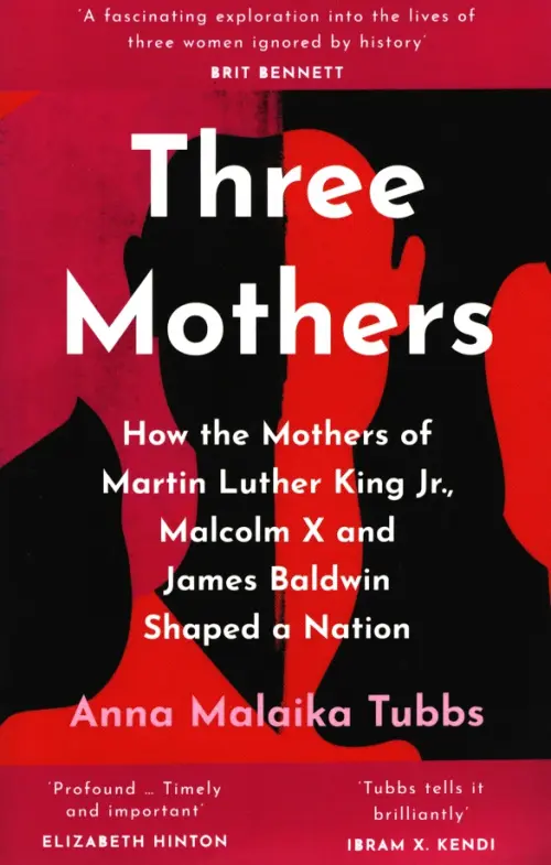 

Three Mothers. How the Mothers of Martin Luther King Jr, Malcolm X and James Baldwin Shaped a Nation, Красный