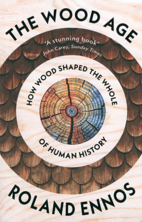 

The Wood Age. How Wood Shaped the Whole of Human History
