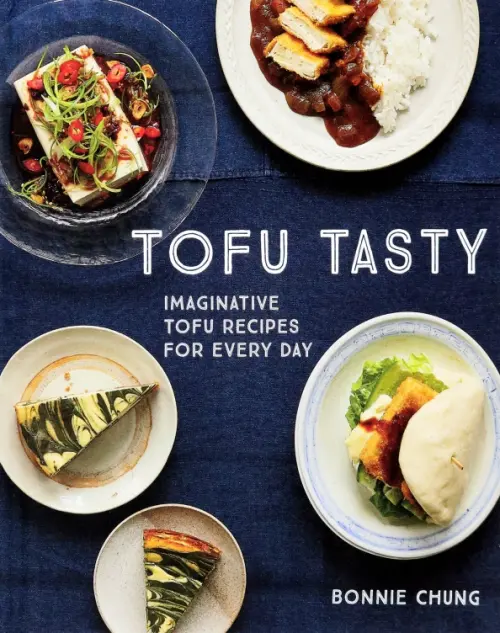 Tofu Tasty. Vibrant Recipes to Transform Tofu