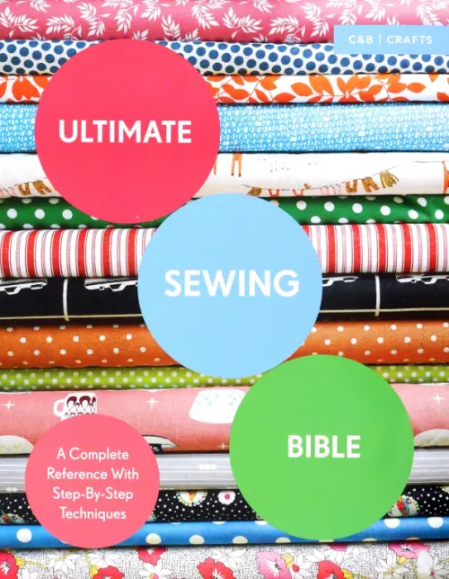 

Ultimate Sewing Bible. A Complete Reference with Step-By-Step Techniques