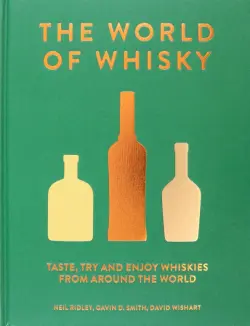 The World of Whisky. Taste, Try and Enjoy Whiskie from Around the World