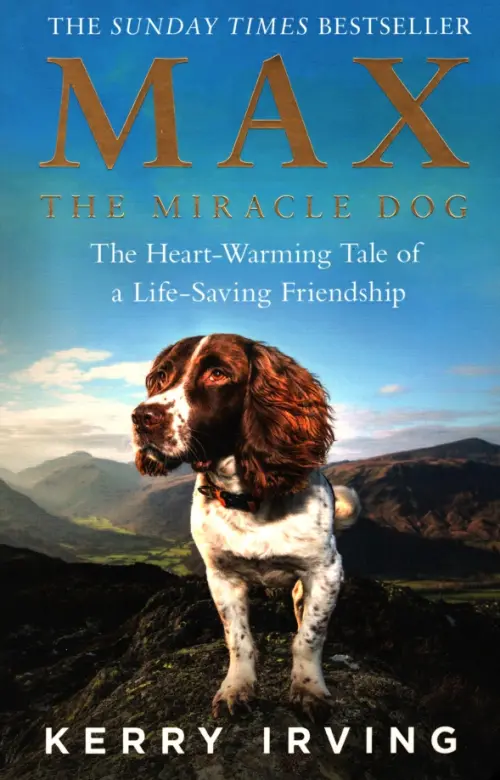 

Max the Miracle Dog. The Heart-warming Tale of a Life-saving Friendship