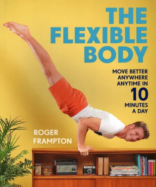 

The Flexible Body. Move better anywhere, anytime in 10 minutes a day, Жёлтый