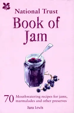 National Trust Book of Jam. 70 mouthwatering recipes for jams, marmalades and other preserves